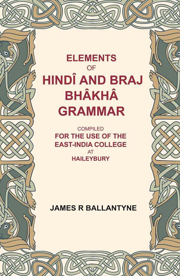 Elements of Hindî and Braj Bhâkhâ grammar: Compiled for the use of the East-India college at Haileybury - Gyan Books - Distacart