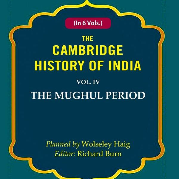 The Cambridge History of India: The Mughul Period 4th - Gyan Books - Distacart