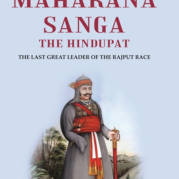 Maharana Sanga The Hindupat: the last great leader of the rajput race - Gyan Books - Distacart