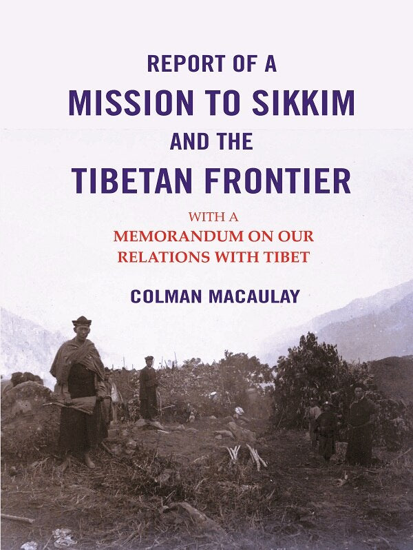 Report of a Mission to Sikkim and the Tibetan Frontier: With a Memorandum on Our Relations with Tibet - Gyan Books - Distacart