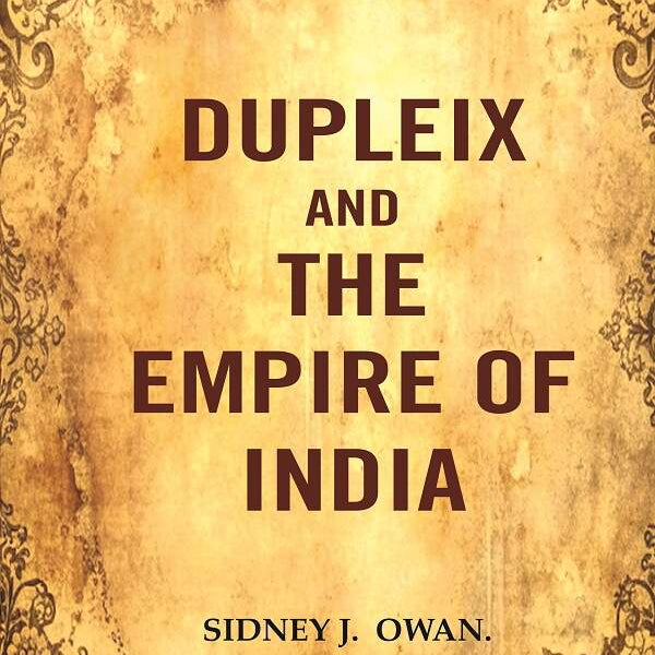 Dupleix and the Empire of India - Gyan Books - Distacart