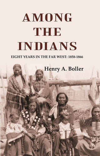 Among the Indians: Eight Years in the Far West: 1858-1866 - Gyan Books - Distacart