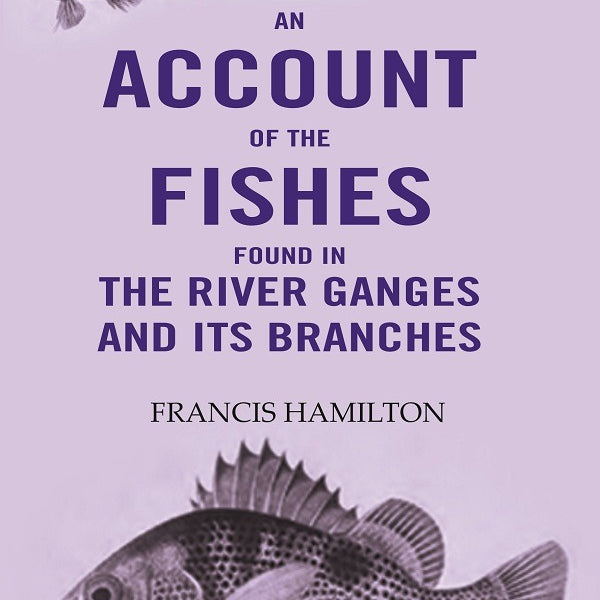 An Account Of The Fishes Found In the River Ganges And Its Branches - Gyan Books - Distacart