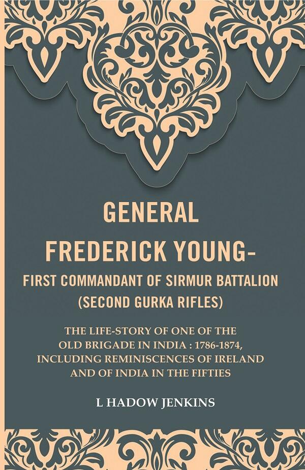 General Frederick Young-First Commandant Of Sirmur Battalion (Second Gurkha Rifles): The Life-Story 1874 - Gyan Books - Distacart