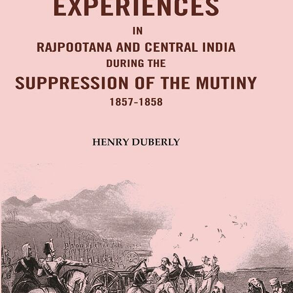 Campaigning Experiences in Rajpootana and Central India During the Suppression of the Mutiny 1857-1858 - Gyan Books - Distacart