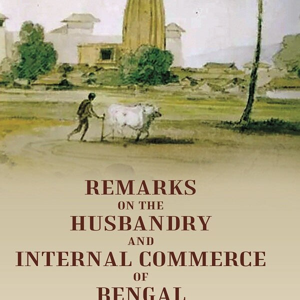 Remarks on the Husbandry and Internal Commerce of Bengal - Gyan Books - Distacart