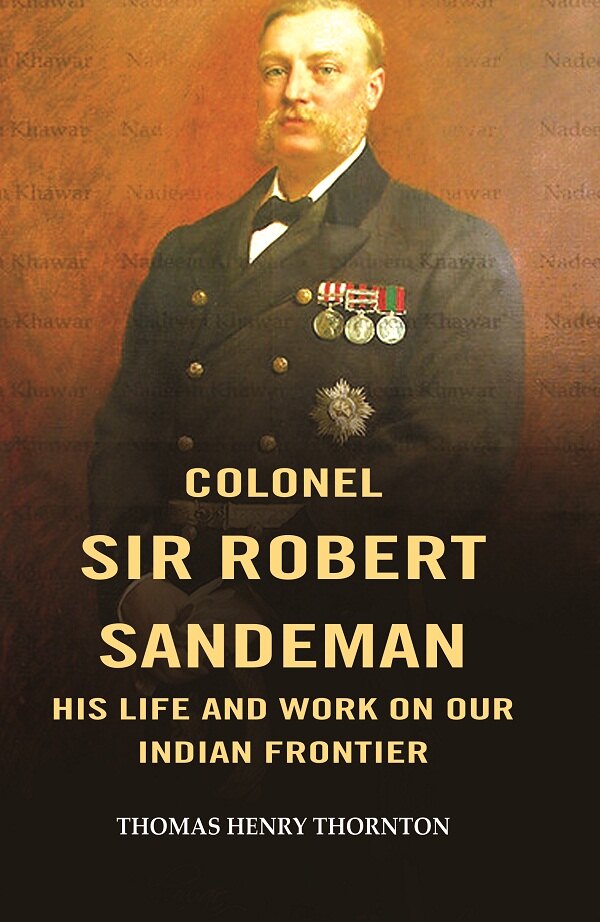 Colonel Sir Robert Sandeman his Life and Work on Our Indian Frontier - Gyan Books - Distacart