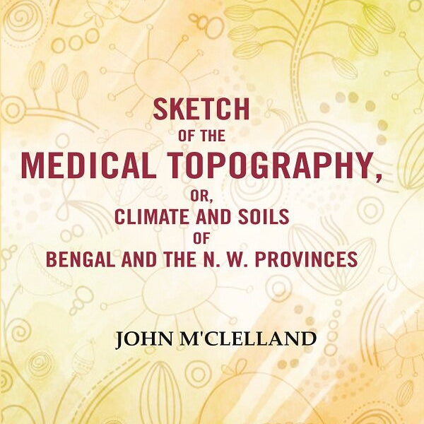 Sketch of the Medical Topography, or, Climate and Soils of Bengal and the N. W. Provinces  - Gyan Books - Distacart