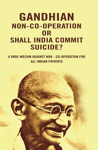 Gandhian Non-Co-Operation Or Shall India Commit Suicide?: A vade-mecum against non - co-operation for all Indian patriots - Gyan Books - Distacart