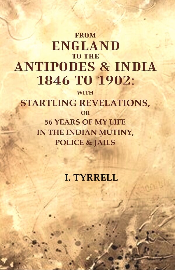 From England To The Antipodes & India To : With Startling Revelations, Or 56 Years Of My Life 1846 1902 - Gyan Books - Distacart