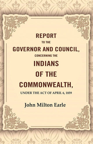 Report to the Governor and Council, Concerning the Indians of the Commonwealth, Under the Act of April 6, 1859 - Gyan Books - Distacart