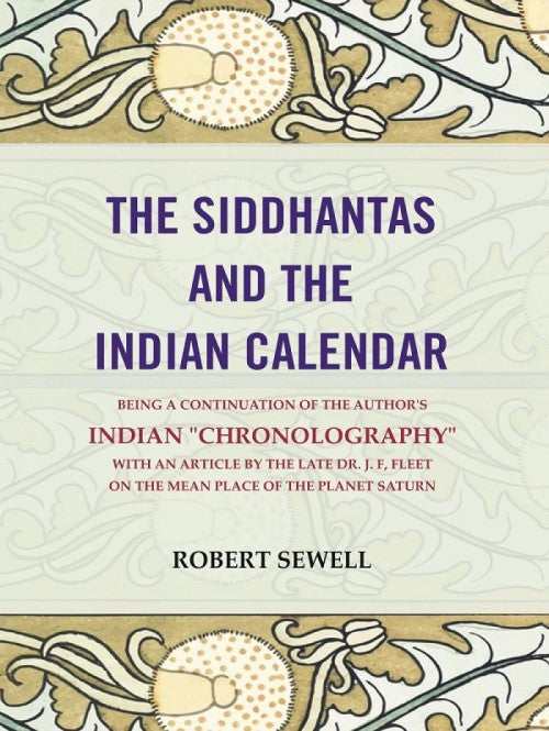 The Siddhantas And The Indian Calendar: Being A Continuation Of The Author'S Indian "Chronography" With An - Gyan Books - Distacart
