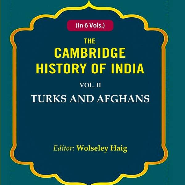 The Cambridge History of India: Turks and Afghans 2nd - Gyan Books - Distacart