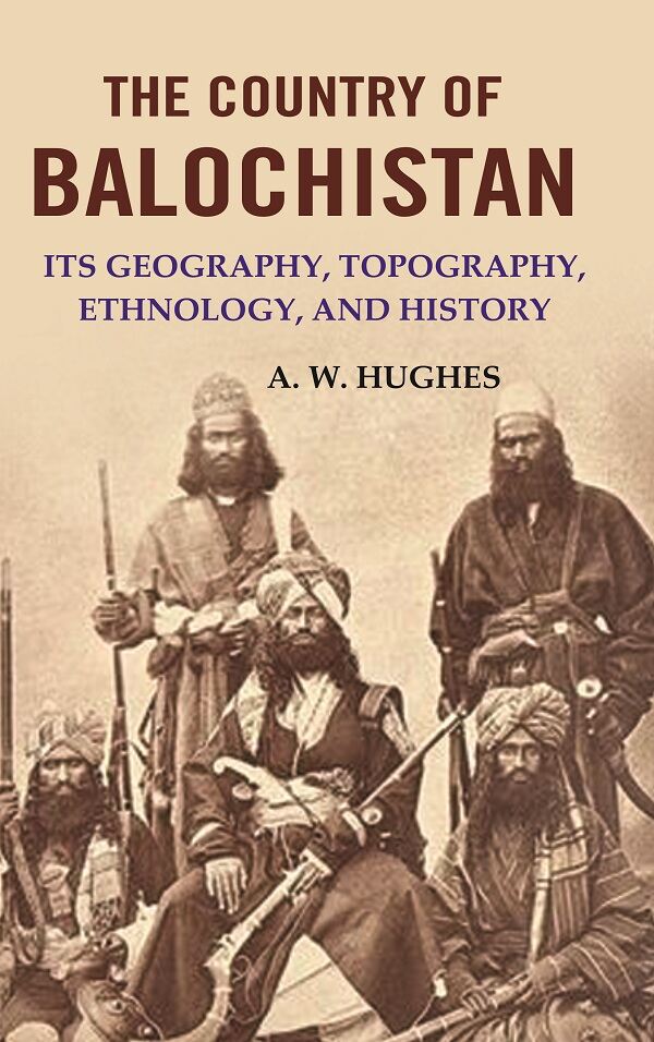 The Country of Balochistan: Its Geography, Topography, Ethnology, and History - Gyan Books - Distacart