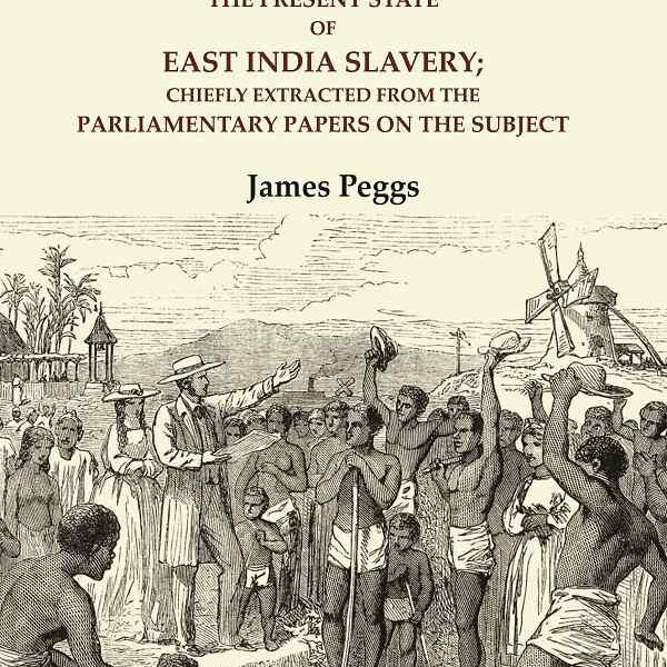 Slavery in India: The Present State of East India Slavery; Chiefly Extracted from the Parliamentary Papers on the Subject - Gyan Books - Distacart