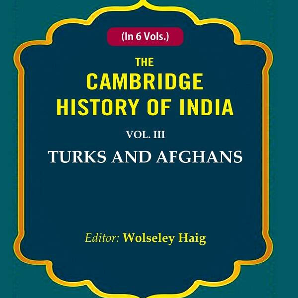 The Cambridge History of India: Turks and Afghans 3rd - Gyan Books - Distacart