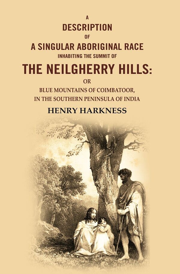 A Description Of A Singular Aboriginal Race Inhabiting The Summit Of The Neilgherry Hills: Or Blue - Gyan Books - Distacart