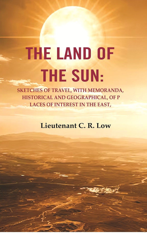 The Land of the Sun: Sketches of Travel, with Memoranda, Historical and Geographical, of Places of Interest in the East - Gyan Books - Distacart