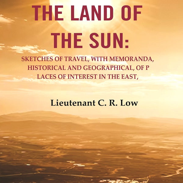 The Land of the Sun: Sketches of Travel, with Memoranda, Historical and Geographical, of Places of Interest in the East - Gyan Books - Distacart