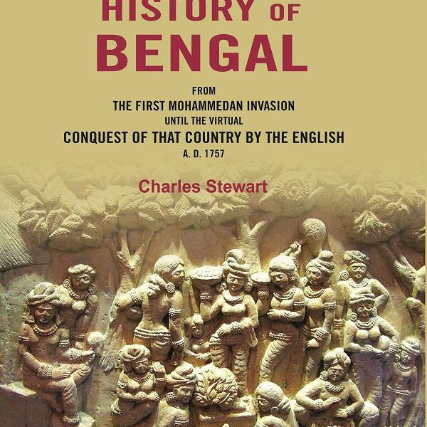 The History of Bengal: From the First Mohammedan Invasion until the Virtual Conquest of that Country by the English A. D. 1757 - Gyan Books - Distacart