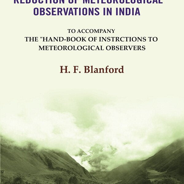 Tables For The Reduction Of Meteorological Observations In India: To Accompany The "Hand-Book of Instrctions to Meteorological Observers - Gyan Books - Distacart