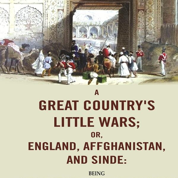 A Great Country'S Little Wars; Or, England, Affghanistan, And Sinde : Being A Sketch, With Reference - Gyan Books - Distacart