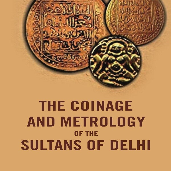 The Coinage And Metrology of the Sultans of Delhi - Gyan Books - Distacart