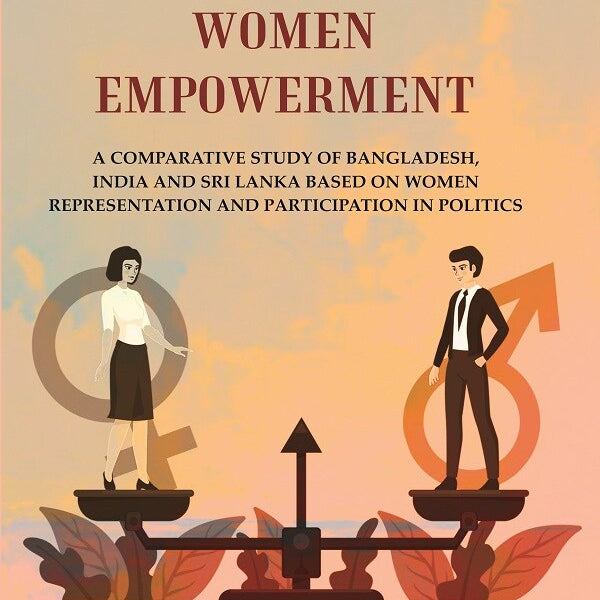 Gender Equality And Women Empowerment: A Comparative Study Of Bangladesh, India And Sri Lanka Based - Gyan Books - Distacart