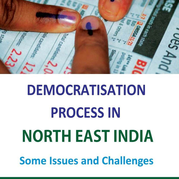 Democratisation Process in North East India -Some Issues and Challenges - Gyan Books - Distacart