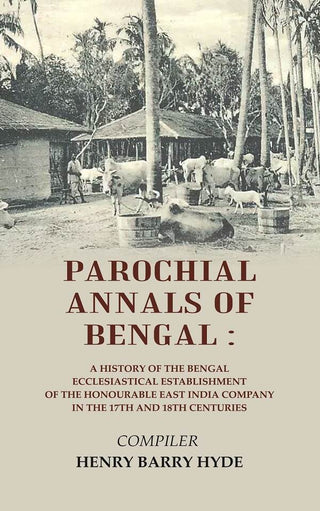 Parochial Annals Of Bengal : A History Of The Bengal Ecclesiastical Establishment Of The Honourable East - Gyan Books - Distacart