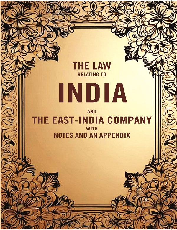 The Law Relating to India and the East-India company with Notes and an Appendix - Gyan Books - Distacart