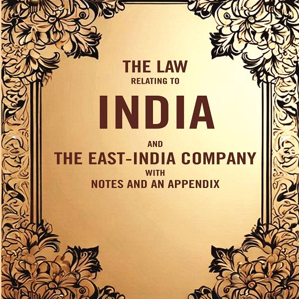 The Law Relating to India and the East-India company with Notes and an Appendix - Gyan Books - Distacart