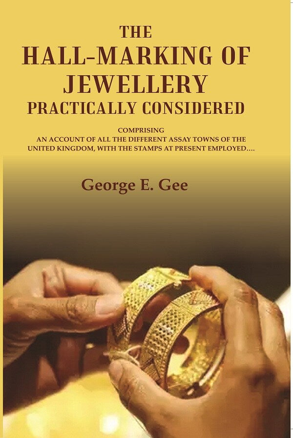 The hall-marking of jewellery practically considered: comprising an account of all the different assay towns of the United Kingdom, with the stamps at present employed. - Gyan Books - Distacart