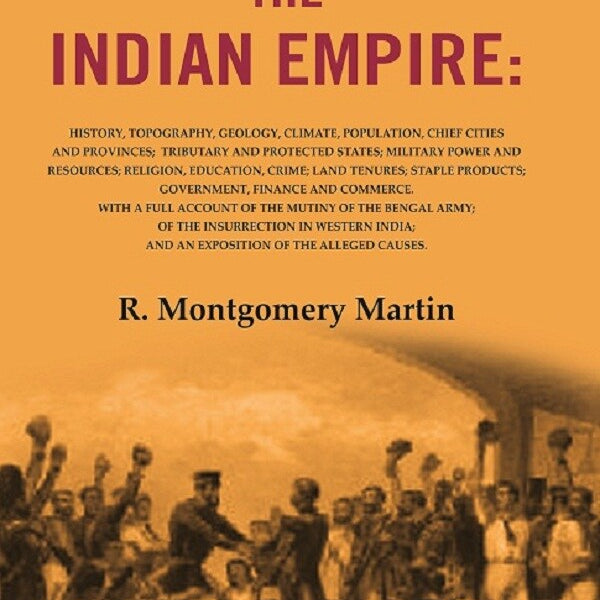 The Indian Empire: History, Topography, Geology, Climate, Population, Chief Cities And Provinces; Tributary - Gyan Books - Distacart