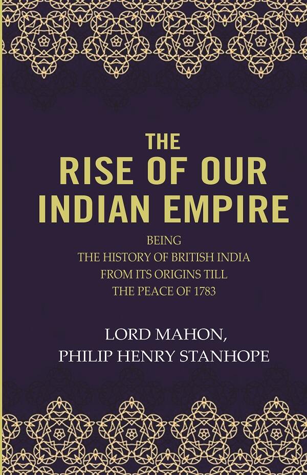 The Rise Of Our Indian Empire: Being The History Of British India From Its Origins Till The Peace Of 1783  - Gyan Books - Distacart