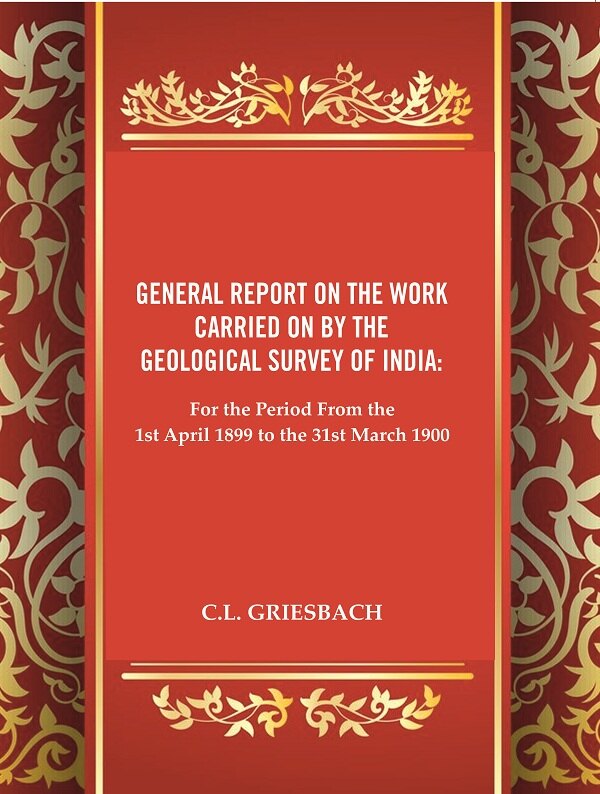 General Report on the Work Carried on by the Geological Survey of India : For the Period From the 1st April 1899 to the 31st March 1900 - Gyan Books - Distacart