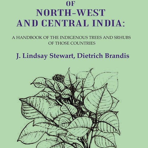 The Forest Flora of North-West and Central India: A Handbook of the Indigenous Trees and Srhubs of those Countries - Gyan Books - Distacart