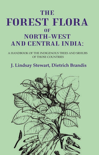The Forest Flora of North-West and Central India: A Handbook of the Indigenous Trees and Srhubs of those Countries - Gyan Books - Distacart