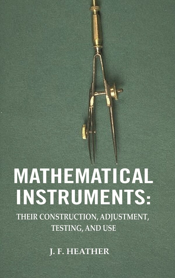 Mathematical Instruments: Their Construction, Adjustment, Testing, And Use - Gyan Books - Distacart