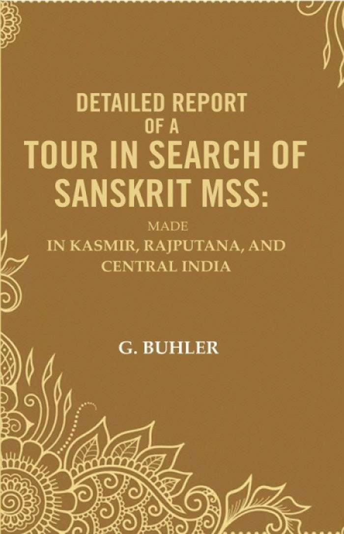 Detailed Report of a Tour in Search of Sanskrit Mss: Made In Kasmir, Rajputana, and Central India - Gyan Books - Distacart
