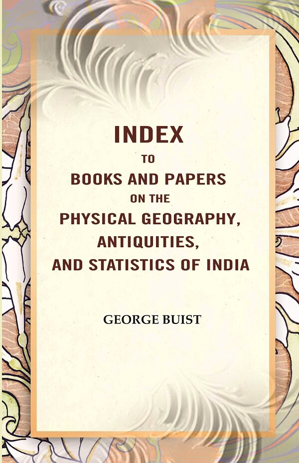 Index to Books and Papers on the Physical Geography, Antiquities, and Statistics of India - Gyan Books - Distacart
