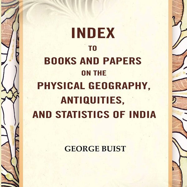 Index to Books and Papers on the Physical Geography, Antiquities, and Statistics of India - Gyan Books - Distacart
