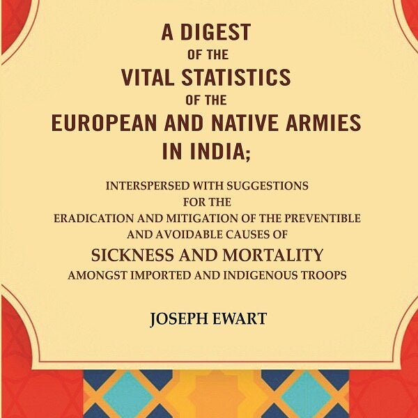 A Digest Of The Vital Statistics Of The European And Native Armies In India: Interspersed With Suggestions - Gyan Books - Distacart