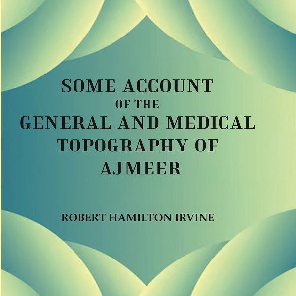 Some Account of the General and Medical Topography of Ajmeer - Gyan Books - Distacart
