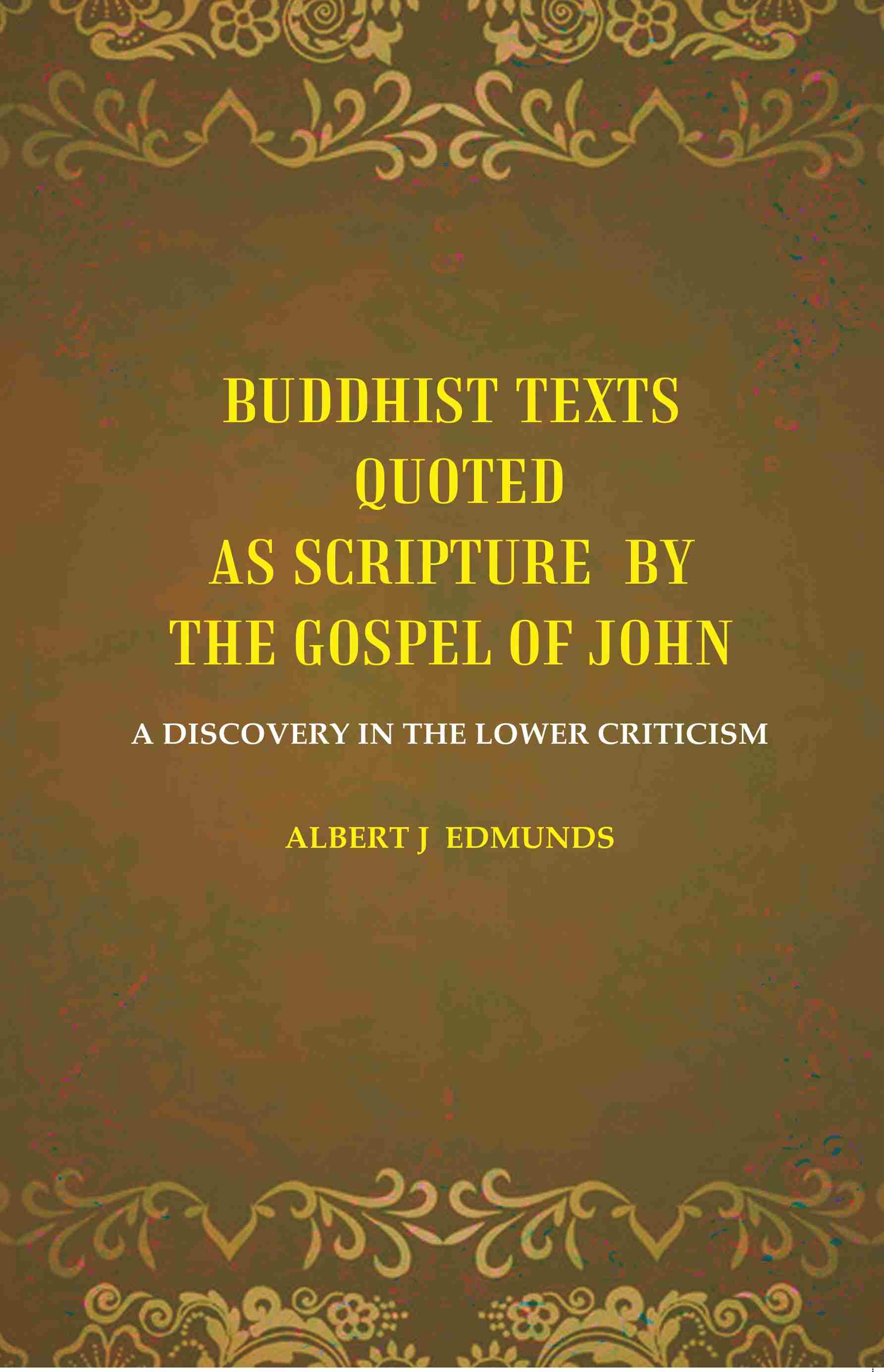 Buddhist texts quoted as scripture by the Gospel of John: A Discovery in the lower Criticism - Gyan Books - Distacart