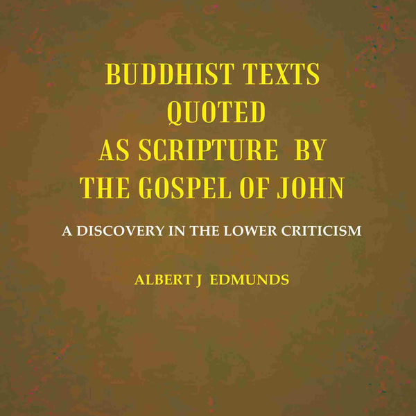 Buddhist texts quoted as scripture by the Gospel of John: A Discovery in the lower Criticism - Gyan Books - Distacart