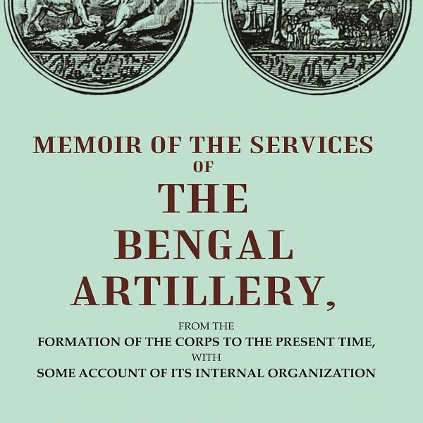 Memoir Of The Services Of The Bengal Artillery: From The Formation Of The Corps To The Present Time, - Gyan Books - Distacart