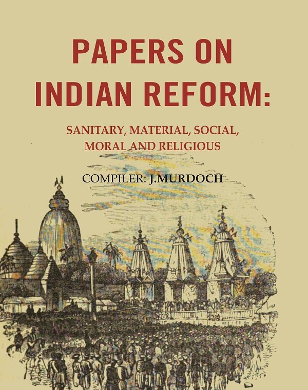 Papers on Indian Reform: Sanitary, Material, Social, Moral and Religious. - Gyan Books - Distacart