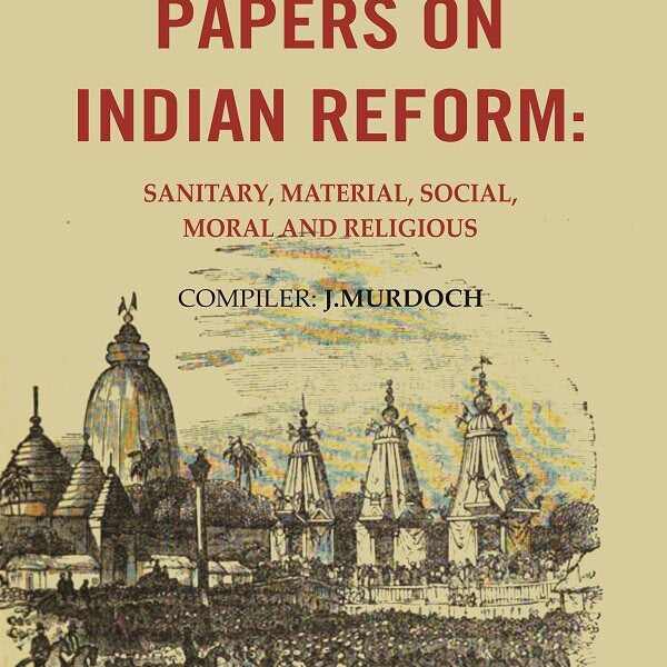 Papers on Indian Reform: Sanitary, Material, Social, Moral and Religious. - Gyan Books - Distacart