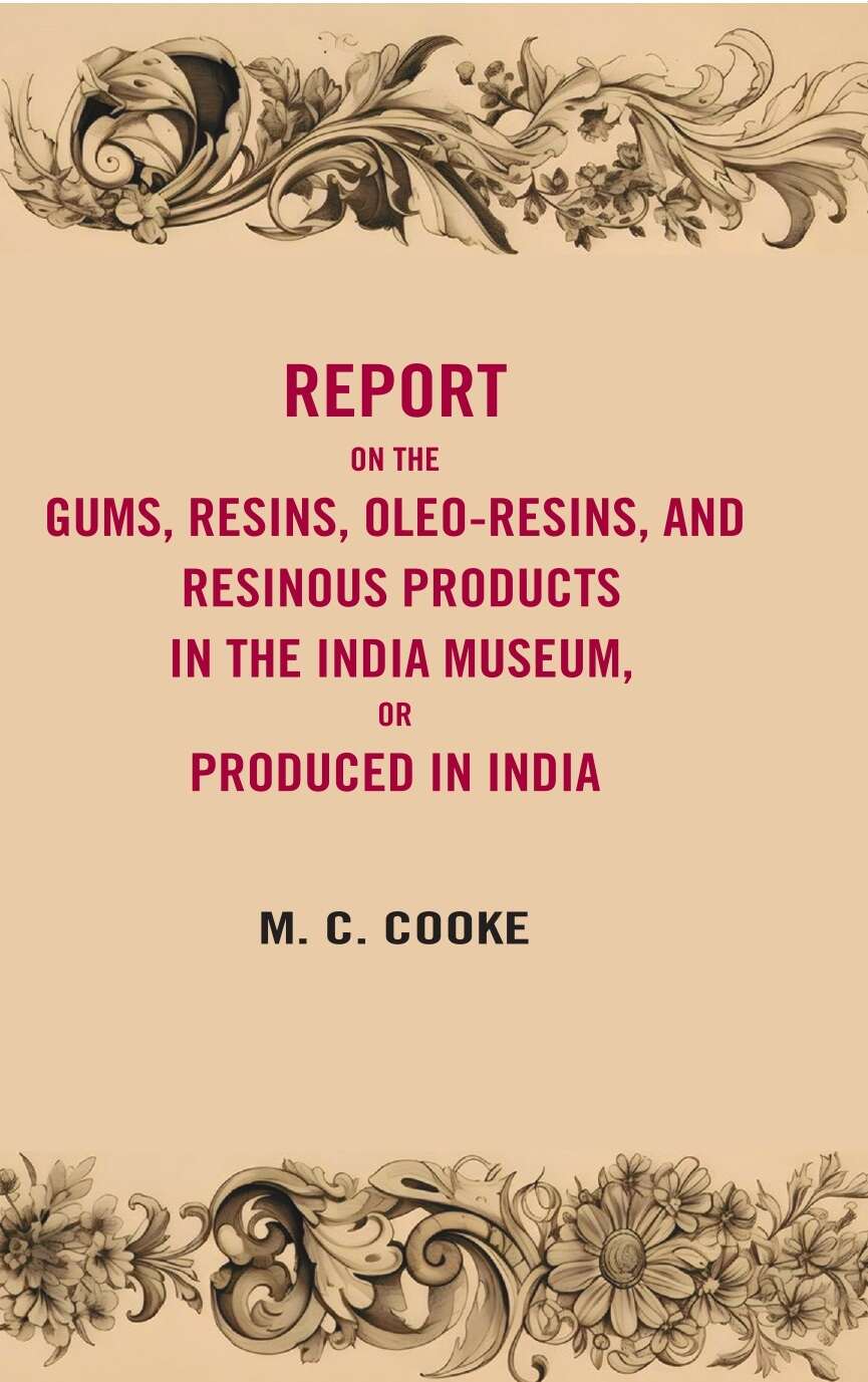 Report on the gums, resins, oleoresins, and resinous products in the India museum or produced in India - Gyan Books - Distacart